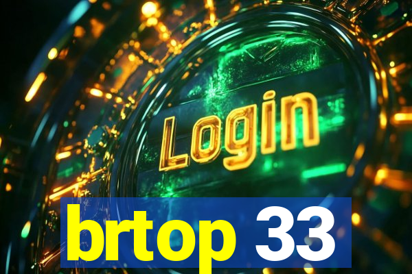 brtop 33